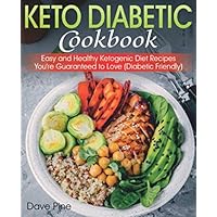 Keto Diabetic Cookbook: Easy and Healthy Ketogenic Diet Recipes You're Guaranteed to Love (Diabetic Friendly) Keto Diabetic Cookbook: Easy and Healthy Ketogenic Diet Recipes You're Guaranteed to Love (Diabetic Friendly) Paperback Kindle