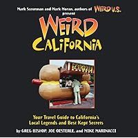 Weird California: You Travel Guide to California's Local Legends and Best Kept Secrets (Volume 7) Weird California: You Travel Guide to California's Local Legends and Best Kept Secrets (Volume 7) Paperback Hardcover