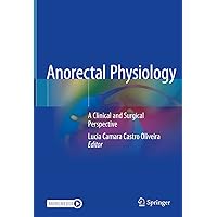 Anorectal Physiology: A Clinical and Surgical Perspective Anorectal Physiology: A Clinical and Surgical Perspective Hardcover Kindle Paperback