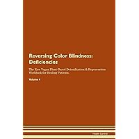 Reversing Color Blindness: Deficiencies The Raw Vegan Plant-Based Detoxification & Regeneration Workbook for Healing Patients. Volume 4 Reversing Color Blindness: Deficiencies The Raw Vegan Plant-Based Detoxification & Regeneration Workbook for Healing Patients. Volume 4 Paperback