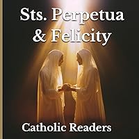Sts. Perpetua & Felicity (Catholic Saints for Children) Sts. Perpetua & Felicity (Catholic Saints for Children) Paperback