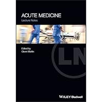 Acute Medicine: Lecture Notes Acute Medicine: Lecture Notes Kindle Paperback