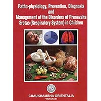 Patho-Physiology, Prevention, Diagnosis and Management of the Disorders of Pranavaha Srotas (Respiratory System) in Children