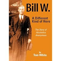 Bill W. A Different Kind of Hero Bill W. A Different Kind of Hero Hardcover