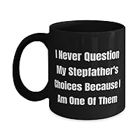 New Stepfather Gifts, I Never Question My Stepfather's Choices Because I Am One, Epic Holiday 11oz 15oz Mug Gifts For Dad, Coffee mug, Tea mug, Holiday mug, Gift mug
