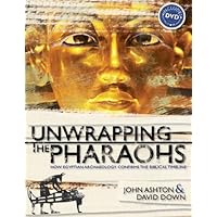 Unwrapping the Pharaohs: How Egyptian Archaeology Confirms the Biblical Timeline Unwrapping the Pharaohs: How Egyptian Archaeology Confirms the Biblical Timeline Hardcover