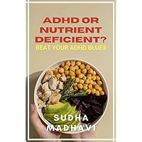 ADHD or Nutrient Deficient (Beat Your ADHD Blues) ADHD or Nutrient Deficient (Beat Your ADHD Blues) Kindle