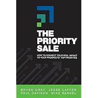The Priority Sale: How to Connect Your Real Impact to Your Prospects' Top Priorities The Priority Sale: How to Connect Your Real Impact to Your Prospects' Top Priorities Paperback Kindle Hardcover