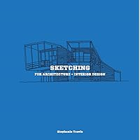 Sketching for Architecture + Interior Design: A practical guide on sketching for architecture and interior design students Sketching for Architecture + Interior Design: A practical guide on sketching for architecture and interior design students Paperback