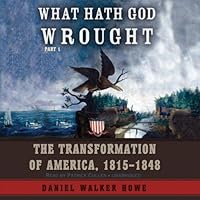 What Hath God Wrought: The Transformation of America, 1815 - 1848 What Hath God Wrought: The Transformation of America, 1815 - 1848 Audible Audiobook Paperback Kindle Hardcover Audio CD