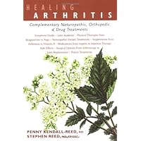 Healing Arthritis: Complementary Naturopathic, Orthopedic & Drug Treatments Healing Arthritis: Complementary Naturopathic, Orthopedic & Drug Treatments Paperback Kindle