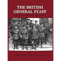 British General Staff: Reform and Innovation (Military History and Policy) British General Staff: Reform and Innovation (Military History and Policy) Kindle Hardcover Paperback