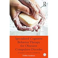 Specialized Cognitive Behavior Therapy for Obsessive Compulsive Disorder: An Expert Clinician Guidebook (Practical Clinical Guidebooks) Specialized Cognitive Behavior Therapy for Obsessive Compulsive Disorder: An Expert Clinician Guidebook (Practical Clinical Guidebooks) Kindle Hardcover Paperback