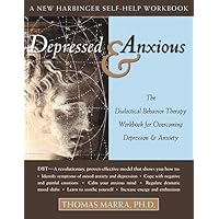 Depressed and Anxious: The Dialectical Behavior Therapy Workbook for Overcoming Depression and Anxiety Depressed and Anxious: The Dialectical Behavior Therapy Workbook for Overcoming Depression and Anxiety Paperback Kindle