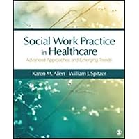 Social Work Practice in Healthcare: Advanced Approaches and Emerging Trends Social Work Practice in Healthcare: Advanced Approaches and Emerging Trends Paperback eTextbook