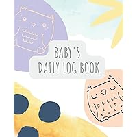 Baby's Daily Log Book: Dairy to Track Newborn Routine Daily Sleep Feeding Diapers and Activities