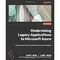 Modernizing Legacy Applications to Microsoft Azure: Plan and execute your modernization journey seamlessly