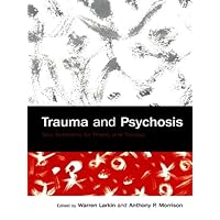 Trauma and Psychosis: New Directions for Theory and Therapy Trauma and Psychosis: New Directions for Theory and Therapy Kindle Hardcover Paperback