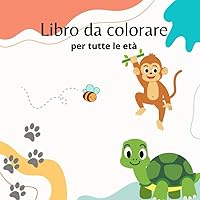 Libro da colorare per tutte le età: Tanti disegni per colorare divertendosi per bambini e bambine (Italian Edition)