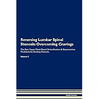 Reversing Lumbar Spinal Stenosis: Overcoming Cravings The Raw Vegan Plant-Based Detoxification & Regeneration Workbook for Healing Patients. Volume 3