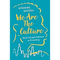 We Are the Culture: Black Chicago's Influence on Everything We Are the Culture: Black Chicago's Influence on Everything Hardcover Kindle