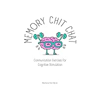 Memory Chit Chat: Communication Exercises for Cognitive Stimulation Memory Chit Chat: Communication Exercises for Cognitive Stimulation Paperback