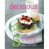 Delicious - 5 Nights a Week: Every Recipe You'll Ever Need for Midweek Cooking by Little, Valli (2009) Paperback Delicious - 5 Nights a Week: Every Recipe You'll Ever Need for Midweek Cooking by Little, Valli (2009) Paperback Paperback