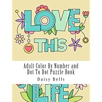 Adult Color By Number and Dot To Dot Puzzle Book: Jumbo Coloring Book and Dot to Dots of Landscapes, Animals, Butterflies, Quotes and More For Stress ... Coloring By Number and Dot to Dot Book)
