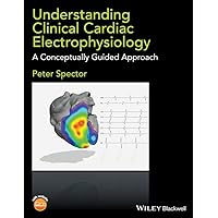 Understanding Clinical Cardiac Electrophysiology: A Conceptually Guided Approach Understanding Clinical Cardiac Electrophysiology: A Conceptually Guided Approach Paperback