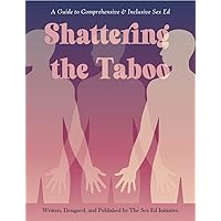 Shattering the Taboo: A Guide to Sexual Health Education Shattering the Taboo: A Guide to Sexual Health Education Kindle Paperback