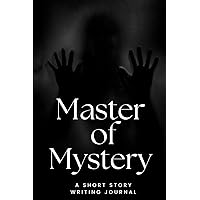Master Of Mystery Prompts: Suspense and Crime Writing Prompts Workbook for Teens and Adults. Get Inspired by Unique and Creative Prompts in a Variety ... to Trigger Your Creativity and Imagination.