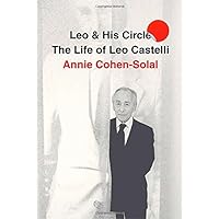 Leo and His Circle: The Life of Leo Castelli Leo and His Circle: The Life of Leo Castelli Hardcover