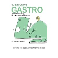 T-REX gets GASTRO: Dealing with GASTROENTERITIS in kids (Kids Medical Books Book 27) T-REX gets GASTRO: Dealing with GASTROENTERITIS in kids (Kids Medical Books Book 27) Kindle Paperback