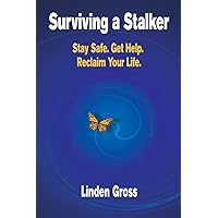 Surviving a Stalker: Stay Safe. Avoid Conflict. Regain Your Life. Surviving a Stalker: Stay Safe. Avoid Conflict. Regain Your Life. Paperback Kindle