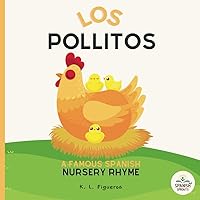Los Pollitos: A Baby's First Spanish Book with Nursery Rhyme about a Momma Hen and her Little Chicks: Famous Latin American Nursery Rhymes, Book for ... Babies 0-6 Months (Luna Lullabies Collection) Los Pollitos: A Baby's First Spanish Book with Nursery Rhyme about a Momma Hen and her Little Chicks: Famous Latin American Nursery Rhymes, Book for ... Babies 0-6 Months (Luna Lullabies Collection) Paperback Kindle