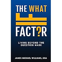 The What If Factor: Living Beyond The Question Mark