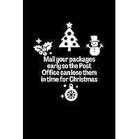Mail your packages early so the Post Office can lose them in time for Christmas.: A simple and elegant notebook, with cute illustrations and inspirational and humorous quotes.