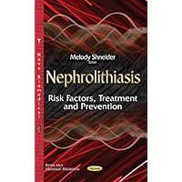 Nephrolithiasis: Risk Factors, Treatment and Prevention Nephrolithiasis: Risk Factors, Treatment and Prevention Hardcover