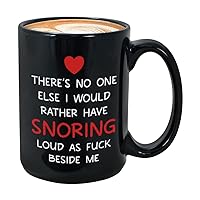 Valentine's Day Coffee Mug 15 oz, There Is No One Else I Would Rather Have Snoring Loud Funny Gift for Husband Wife Anniversary Relationship, Black