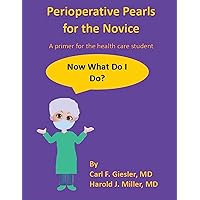 Perioperative Pearls for the Novice: A Primer for the Health Care Student Perioperative Pearls for the Novice: A Primer for the Health Care Student Paperback