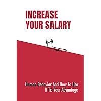 Increase Your Salary: Human Behavior And How To Use It To Your Advantage