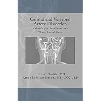 Carotid and Vertebral Artery Dissection: A Guide For Survivors and Their Loved Ones Carotid and Vertebral Artery Dissection: A Guide For Survivors and Their Loved Ones Paperback Kindle