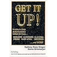 Get It Up! Revealing the Simple Surprising Lifestyle that Causes Migraines, Alzheimer's, Stroke, Glaucoma, Sleep Apnea, Impotence,...and More! Get It Up! Revealing the Simple Surprising Lifestyle that Causes Migraines, Alzheimer's, Stroke, Glaucoma, Sleep Apnea, Impotence,...and More! Paperback Kindle