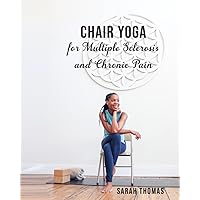 Chair Yoga for Multiple Sclerosis and Chronic Pain Chair Yoga for Multiple Sclerosis and Chronic Pain Paperback Kindle