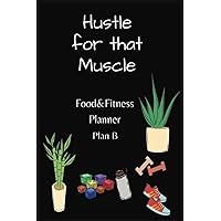 Hustle for That Muscle Food & Fitness Planner: A 90 Day Portion Control Meal & Workout tracker for Plan B 1500-1799 Calories