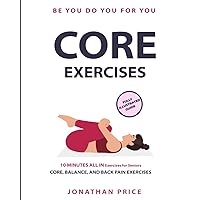 BE YOU DO YOU FOR YOU: 10 MINUTES ALL IN Exercises for Seniors |CORE, BALANCE, AND BACK PAIN EXERCISES | FULLY ILLUSTRATED GUIDE (FROM BEGINNERS TO ADVANCED)