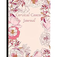 Cervical Cancer Journal: With Energy, Pain, Mood and Symptoms Trackers, Check Lists, Gratitude Prompts, Quotes, Journal Pages, Track Drs Appointments and more.