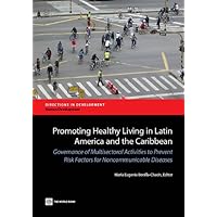 Promoting Healthy Living in Latin America and the Caribbean: Governance of Multisectoral Activities to Prevent Risk Factors for Noncommunicable Diseases (Directions in Development) Promoting Healthy Living in Latin America and the Caribbean: Governance of Multisectoral Activities to Prevent Risk Factors for Noncommunicable Diseases (Directions in Development) Kindle Paperback