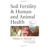 Soil Fertility & Human and Animal Health (The Albrecht Papers) Soil Fertility & Human and Animal Health (The Albrecht Papers) Paperback Hardcover
