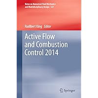 Active Flow and Combustion Control 2014 (Notes on Numerical Fluid Mechanics and Multidisciplinary Design, 127) Active Flow and Combustion Control 2014 (Notes on Numerical Fluid Mechanics and Multidisciplinary Design, 127) Hardcover Paperback